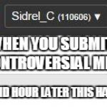 I've seen this happen before... | WHEN YOU SUBMIT A CONTROVERSIAL MEME AND AND HOUR LATER THIS HAPPENS | image tagged in a ton of notifications,lol,imgflip | made w/ Imgflip meme maker