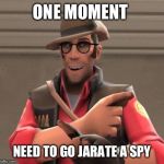 Sniper3 | ONE MOMENT NEED TO GO JARATE A SPY | image tagged in sniper3 | made w/ Imgflip meme maker