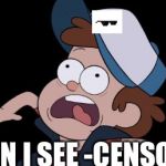 dipper screaming | WHEN I SEE -CENSORED- | image tagged in dipper screaming,scumbag | made w/ Imgflip meme maker