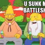 Simpsons | U SUNK MY BATTLESHIP | image tagged in simpsons | made w/ Imgflip meme maker