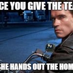 Arnie | THE FACE YOU GIVE THE TEACHER WHEN SHE HANDS OUT THE HOMEWORK | image tagged in arnie | made w/ Imgflip meme maker
