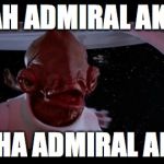 admiral akbar | ALLAH ADMIRAL AKBAR ALLAHA ADMIRAL AKBAR | image tagged in admiral akbar | made w/ Imgflip meme maker