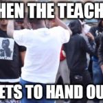 bobby shmurda | WHEN THE TEACHER FORGETS TO HAND OUT HW | image tagged in bobby shmurda,school | made w/ Imgflip meme maker