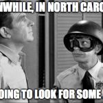 PoliceMilitarization1 | MEANWHILE, IN NORTH CAROLINA I'M GOING TO LOOK FOR SOME .22LR | image tagged in policemilitarization1 | made w/ Imgflip meme maker