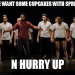 End of MLK show knock-knock | YO, WE WANT SOME CUPCAKES WITH SPRINKLES N HURRY UP | image tagged in end of mlk show knock-knock | made w/ Imgflip meme maker