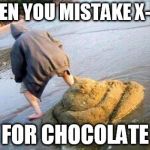 pooper | WHEN YOU MISTAKE X-LAX FOR CHOCOLATE | image tagged in pooper | made w/ Imgflip meme maker