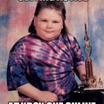 Fat Kid | AWARDED FOR GETTING ACTIVE AT XBOX ONE ONLINE MEMBERSHIP | image tagged in fat kid | made w/ Imgflip meme maker