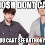 Smosh don't care | SMOSH DONT CARE THAT YOU CANT SEE ANTHONY'S FACE | image tagged in smosh don't care,memes | made w/ Imgflip meme maker