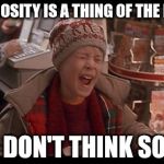 Home Alone: I Don't Think So | GENEROSITY IS A THING OF THE PAST? I DON'T THINK SO! | image tagged in home alone i don't think so | made w/ Imgflip meme maker