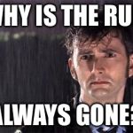 Doctor Who | WHY IS THE RUM ALWAYS GONE? | image tagged in doctor who | made w/ Imgflip meme maker