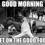 James Brown | GOOD MORNING GET ON THE GOOD FOOT | image tagged in james brown | made w/ Imgflip meme maker