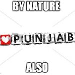 punjabi by nature | BY NATURE ALSO | image tagged in punjabi by nature | made w/ Imgflip meme maker
