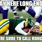 Vikings/Packers | IF I LAY HERE LONG ENOUGH THEY'RE SURE TO CALL ROUGHING | image tagged in vikings/packers,aaron rodgers | made w/ Imgflip meme maker
