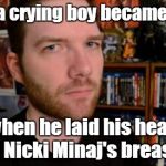 Srsly? | When a crying boy became happy when he laid his head on Nicki Minaj's breasts. | image tagged in stuckmann stare,nicki minaj | made w/ Imgflip meme maker