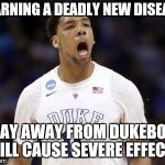 Dukey | WARNING A DEADLY NEW DISEASE STAY AWAY FROM DUKEBOLA WILL CAUSE SEVERE EFFECTS | image tagged in dukey,duke,ncaa | made w/ Imgflip meme maker