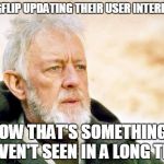 That's a cry I've not heard in a long time | IMGFLIP UPDATING THEIR USER INTERFACE NOW THAT'S SOMETHING I HAVEN'T SEEN IN A LONG TIME | image tagged in that's a cry i've not heard in a long time | made w/ Imgflip meme maker