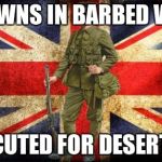 spawning on NCO in verdun | SPAWNS IN BARBED WIRE EXECUTED FOR DESERTION | image tagged in www1 british solder,memes,verdun,verdungame | made w/ Imgflip meme maker