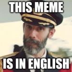 THIS MEME IS IN ENGLISH | image tagged in captain obvious | made w/ Imgflip meme maker