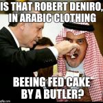 this cake | IS THAT ROBERT DENIRO, IN ARABIC CLOTHING BEEING FED CAKE BY A BUTLER? | image tagged in this cake | made w/ Imgflip meme maker