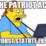 comic book guy | THE PATRIOT ACT WORST STATUTE EVER | image tagged in comic book guy | made w/ Imgflip meme maker