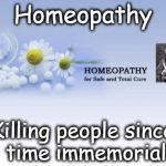 Homeopathy kills | Homeopathy Killing people since time immemorial | image tagged in homeopathy,suicide | made w/ Imgflip meme maker