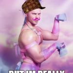 unicorn man | IM DJ UNICORN BUT IM REALLY SEXY | image tagged in unicorn man,scumbag | made w/ Imgflip meme maker