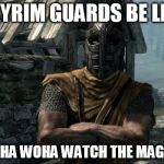 Skyrim guards be like Meme Generator - Imgflip