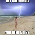 hey California, about that drought | HEY CALIFORNIA YOU NEED A TINY RAIN DANCER | image tagged in beach storm,tiny dancer,california,drought,memes | made w/ Imgflip meme maker