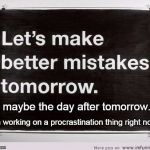 procrastinate | or maybe the day after tomorrow. I'm working on a procrastination thing right now. | image tagged in procrastinate | made w/ Imgflip meme maker