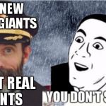Captain obvious- you don't say? | THE NEW YORK GIANTS AREN'T REAL GIANTS | image tagged in captain obvious- you don't say,captain obvious,you don't say | made w/ Imgflip meme maker