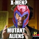 X-MEN? MUTANT ALIENS | image tagged in ancient aliens,xmen | made w/ Imgflip meme maker