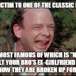 classic blunders vizzini | THE MOST FAMOUS OF WHICH IS "NEVER INSULT YOUR BRO'S EX-GIRLFRIEND UNTIL YOU KNOW THEY ARE BROKEN UP FOR GOOD" | image tagged in classic blunders vizzini | made w/ Imgflip meme maker