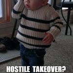 Cell Phne Kid | HOSTILE  TAKEOVER? NOT ON MY WATCH! | image tagged in cell phne kid | made w/ Imgflip meme maker