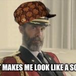 Captain Scumbag | THIS HAT MAKES ME LOOK LIKE A SCUMBAG. | image tagged in captain obvious,scumbag | made w/ Imgflip meme maker