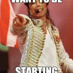 Michael Jackson Pointing | YOU JUST WANT TO BE STARTING SOMETHING | image tagged in michael jackson pointing | made w/ Imgflip meme maker