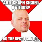 Pawn Stars | AUTOGRAPH SIGNED BY JESUS? 5$ THE BEST I CAN DO. | image tagged in pawn stars | made w/ Imgflip meme maker