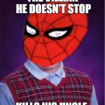 Bad Luck Spider-Man | THE VILLIAN HE DOESN'T STOP KILLS HIS UNCLE. | image tagged in bad luck spider-man,bad luck brian,spiderman | made w/ Imgflip meme maker