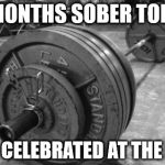 barbell | 20 MONTHS SOBER TODAY... SO I CELEBRATED AT THE BAR | image tagged in barbell | made w/ Imgflip meme maker