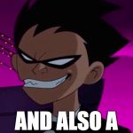 Only People Who Watched The Original Teen Titans Series Will Remember This Moment... | I'M A SUPERHERO... AND ALSO A CREEPY TROLL | image tagged in troll face robin | made w/ Imgflip meme maker