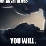 Context, people. | TELL ME...DO YOU BLEED? YOU WILL. | image tagged in batman | made w/ Imgflip meme maker