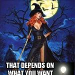 how about another light bulb? | HOW MANY WITCHES DOES IT TAKE TO CHANGE A LIGHT BULB? THAT DEPENDS ON WHAT YOU WANT IT CHANGED INTO... | image tagged in red head witch | made w/ Imgflip meme maker