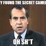 Richard Nixon - Laugh In | THEY FOUND THE SECRET CAMERAS OH SH*T | image tagged in richard nixon - laugh in | made w/ Imgflip meme maker