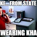 Jake...From State Farm | I'M JAKE... FROM STATE FARM I'M WEARING KHAKIS | image tagged in jakefrom state farm | made w/ Imgflip meme maker
