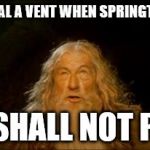 I literally said this when I sealed him in a vent the other day. | WHEN YOU SEAL A VENT WHEN SPRINGTRAP IS THERE YOU SHALL NOT PASS! | image tagged in you shall not pass,fnaf 3,springtrap,gandalf | made w/ Imgflip meme maker