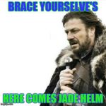 Oak Hall Fire Alarm, Prepare yourself | BRACE YOURSELVE'S HERE COMES JADE HELM | image tagged in oak hall fire alarm prepare yourself | made w/ Imgflip meme maker