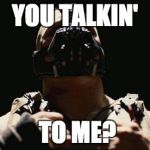 Bane | YOU TALKIN' TO ME? | image tagged in bane | made w/ Imgflip meme maker