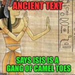 isisucks | ANCIENT TEXT SAYS ISIS IS A GANG OF CAMEL TOES | image tagged in isisucks | made w/ Imgflip meme maker