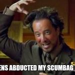 Ancient Aliens guy | ALIENS ABDUCTED MY SCUMBAG HAT | image tagged in ancient aliens guy | made w/ Imgflip meme maker