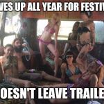 Burners | SAVES UP ALL YEAR FOR FESTIVAL DOESN'T LEAVE TRAILER | image tagged in burners | made w/ Imgflip meme maker