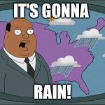ollie williams | IT'S GONNA RAIN! | image tagged in ollie williams | made w/ Imgflip meme maker